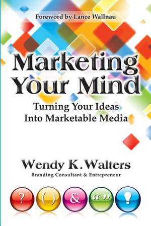 Marketing Your Mind de Wendy K. Walters