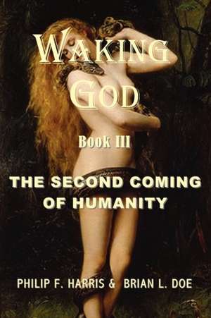 Waking God: The Second Coming of Humanity de Philip F. Harris