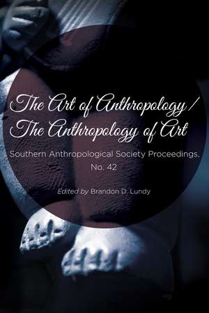 The Art of Anthropology / The Anthropology of Art de Brandon Lundy