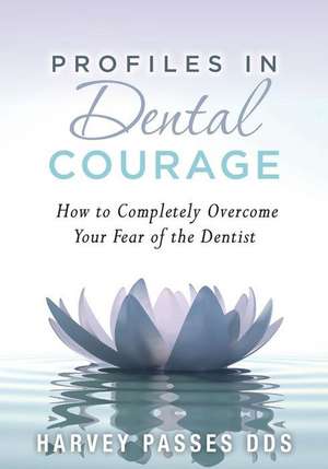 Profiles in Dental Courage de Harvey Passes Dds