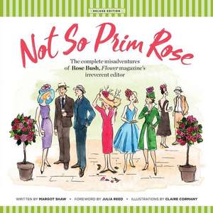 Not So Prim Rose - Soft Cover: The Complete Misadventures of Rose Bush, Flower Magazine's Irreverent Editor de Margot Shaw