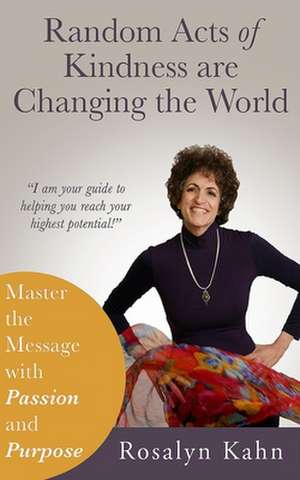 Random Acts of Kindness Are Changing the World de MS Rosalyn a. Kahn