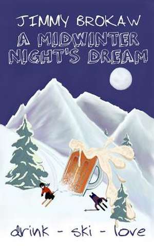 A Midwinter Night's Dream: Insight to Help You Make Better Relationship Decisions de Jimmy Brokaw