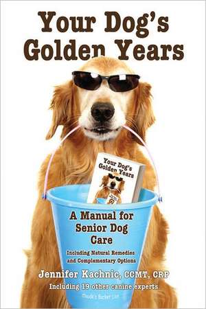 Your Dog's Golden Years: A Manual for Senior Dog Care Including Natural and Complementary Options de Jennifer Kachnic littleton