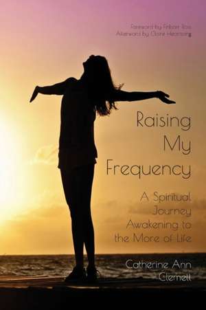 Raising My Frequency de Catherine Ann Clemett