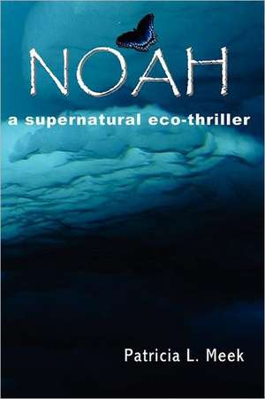 Noah: A Supernatural Eco-Thriller de Patricia L. Meek