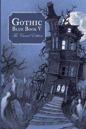 Gothic Blue Book V: The Cursed Edition de Maria Alexander