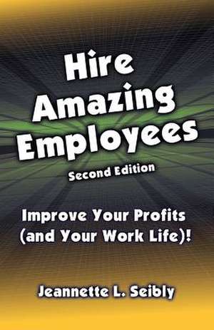 Hire Amazing Employees de Jeannette L. Seibly