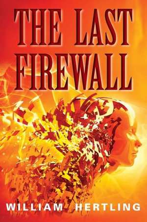 The Last Firewall: The Singularity Is Closer Than It Appears de William Hertling