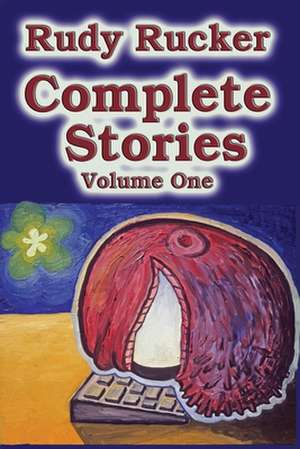 Complete Stories, Volume One de Rudy Rucker