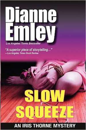 Slow Squeeze: Iris Thorne Mysteries - Book 2 de Dianne Emley