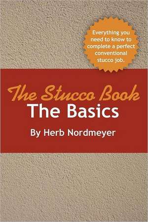 The Stucco Book-The Basics de Herb Nordmeyer