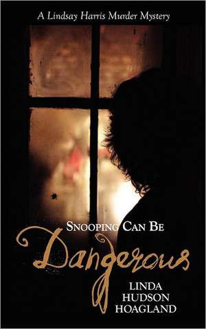 Snooping Can Be Dangerous de Linda Hudson Hoagland