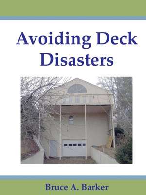 Avoiding Deck Disasters de Bruce Barker