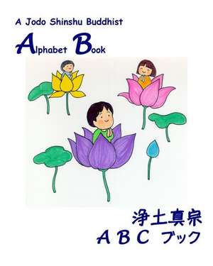 A Jodo Shinshu Buddhist Alphabet Book: A is for Amida, B is for Buddha de John Iwohara