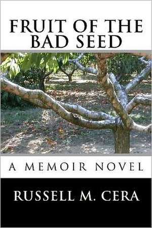 Fruit of the Bad Seed: A Memoir Novel de Russell M. Cera