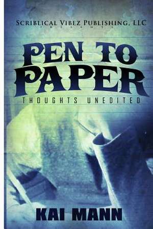 Pen to Paper Thoughts Unedited de Kai Mann