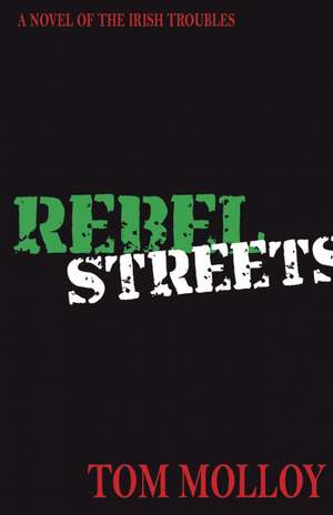 Rebel Streets: A Novel of the Irish Troubles de Tom Molloy