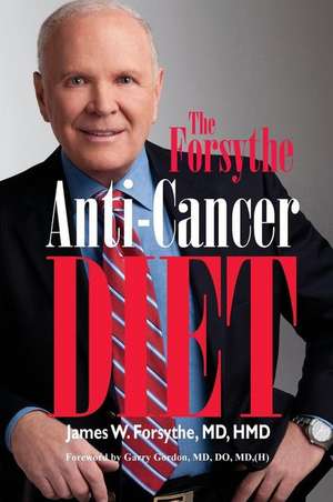 Forsythe Anti-Cancer Diet: A Prescription for Chaos de James W. Forsythe MD Hmd