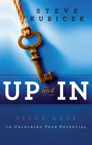 Up and in: Seven Keys to Unlocking Your Potential de Steve Kubicek