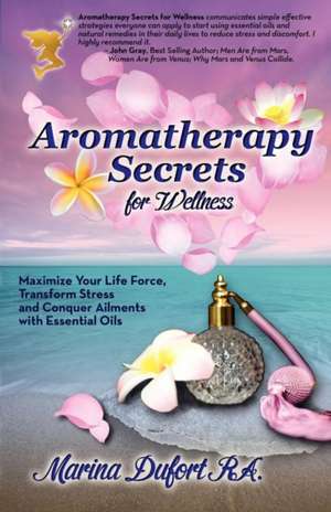 Aromatherapy Secrets for Wellness de Marina "Mermaid" Dufort