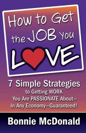 How to Get the Job You Love de Bonnie McDonald