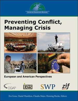 Preventing Conflict, Managing Crisis: European and American Perspectives de Eva Gross