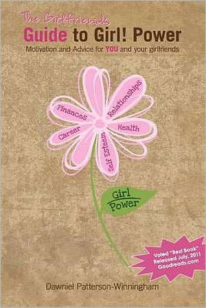 The Girlfriends Guide to Girl! Power: Motivation and Advice for You and Your Girlfriends de Dawniel Patterson-Winningham