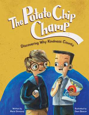 The Potato Chip Champ: Discovering Why Kindness Counts de Maria Dismondy