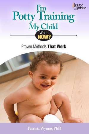 I'm Potty Training My Child: Proven Methods That Work de Patricia Wynne