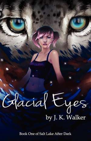 Glacial Eyes de J. K. Walker