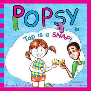 Popsy in Tap Is a Snap de Tammy Laframboise