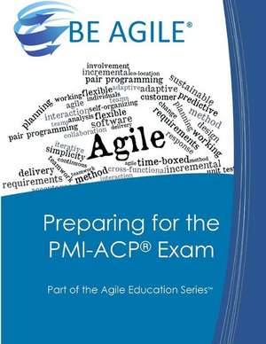 Preparing for the PMI-Acp Exam: Part of the Agile Education Series de Dan Tousignant