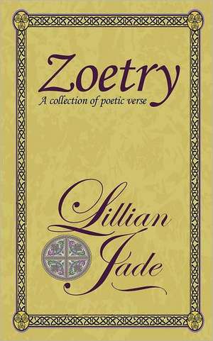 Zoetry: Concentrations of Poetic Verse on Love, Nature, Relations de Lillian Jade