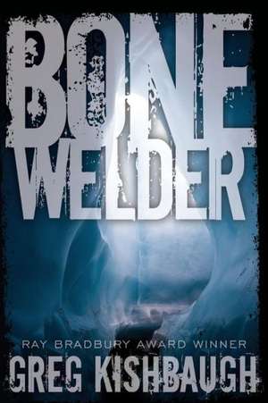 Bone Welder: Beyond Ontariese de Greg Kishbaugh