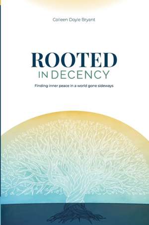 Rooted in Decency de Colleen Doyle Bryant