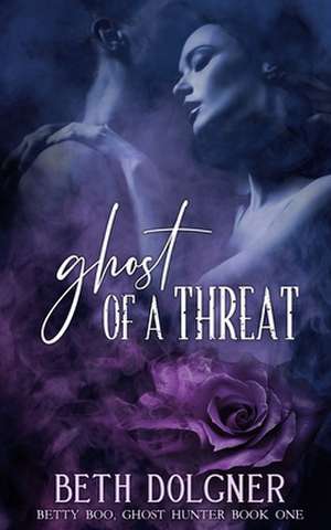 Ghost of a Threat: Book 1 of the Betty Boo, Ghost Hunter Series de Beth Dolgner