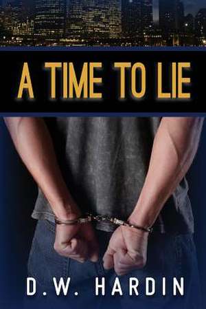 A Time to Lie de D. W. Hardin