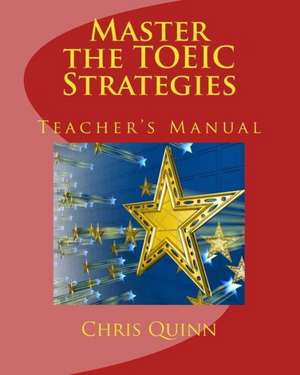 Master the Toeic: Strategies Teacher's Manual de Chris Quinn