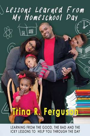 Lessons Learned From My Homeschool Day de Trina R Ferguson