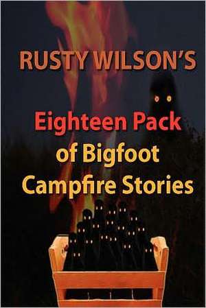 Rusty Wilson's Eighteen Pack of Bigfoot Campfire Stories: L. Leslie Brooke de Rusty Wilson