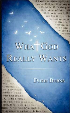 What God Really Wants de Durie Burns