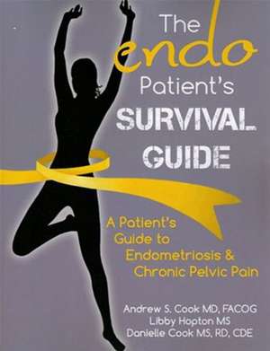 The Endo Patient S Survival Guide: A Patient S Guide to Endometriosis & Chronic Pelvic Pain de Andrew S. Cook MD Facog