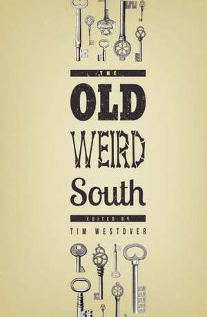 The Old Weird South de Tim Westover