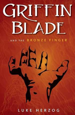 Griffin Blade and the Bronze Finger: A Memoir of Survival and Social Justice de Luke Balin Herzog