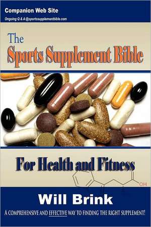 The Sports Supplement Bible: For Health and Fitness de Will Brink