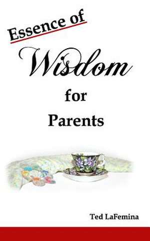 Essence of Wisdom for Parents de Ted Lafemina