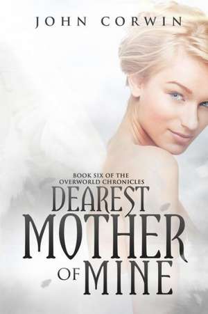 Dearest Mother of Mine: Book Six of the Overworld Chronicles de John Corwin