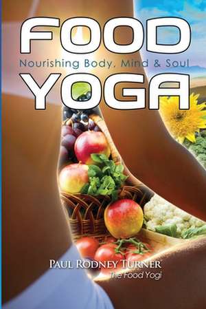 Food Yoga de Paul Rodney Turner