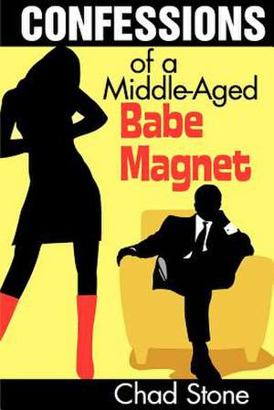 Confessions of a Middle-Aged Babe Magnet de Chad Stone